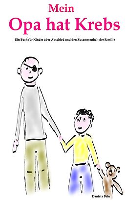 E-Book (epub) Mein Opa hat Krebs . Ein Buch für Kinder über Krankheit, Tod, Trauer, Abschied aber auch den Zusammenhalt der Familie von Daniela Behr