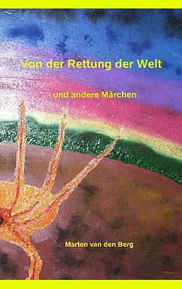 E-Book (epub) Von der Rettung der Welt von Marten Van Den Berg