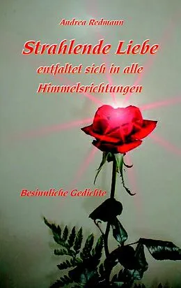 E-Book (epub) Strahlende Liebe entfaltet sich in alle Himmelsrichtungen von Andrea Redmann
