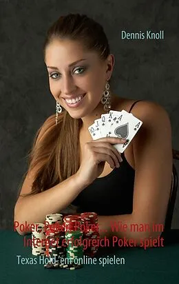 E-Book (epub) Poker, Poker, Poker - Wie man im Internet erfolgreich Poker spielt von Knoll Dennis