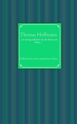 E-Book (epub) "...ein wenig vielleicht wie die Steine am Meer..." von Thomas Hoffmann
