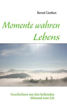 E-Book (epub) Momente wahren Lebens von Bernd Gerken