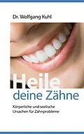 E-Book (epub) Heile deine Zähne von Wolfgang Kuhl