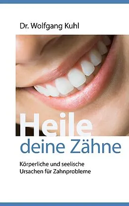 E-Book (epub) Heile deine Zähne von Wolfgang Kuhl