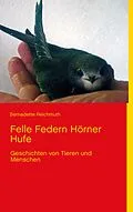 E-Book (epub) Felle Federn Hörner Hufe von Bernadette Reichmuth