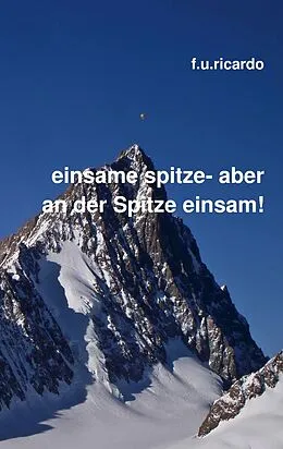 E-Book (epub) Einsame Spitze - aber an der Spitze einsam! von F. U. Ricardo