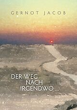 E-Book (epub) Der Weg nach irgendwo ... von Gernot Jacob