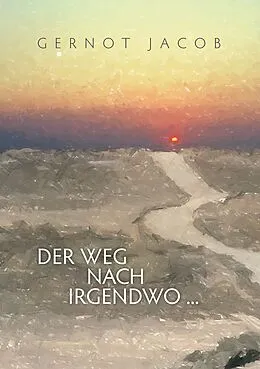 E-Book (epub) Der Weg nach irgendwo ... von Gernot Jacob