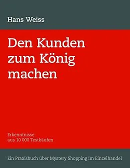 E-Book (epub) Den Kunden zum König machen von H. Weiss