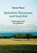 E-Book (epub) Zwischen Titicacasee und Issyk Kul von Martin Wieser
