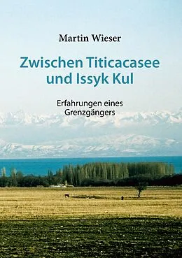 E-Book (epub) Zwischen Titicacasee und Issyk Kul von Martin Wieser