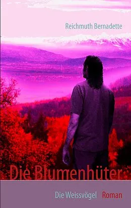 E-Book (epub) Die Blumenhüter von Bernadette Reichmuth