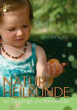 Kartonierter Einband Naturheilkunde für Säuglinge und Kleinkinder von Katrin Kläsi