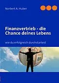 E-Book (epub) Finanzvertrieb - die Chance deines Lebens von Norbert A. Huber