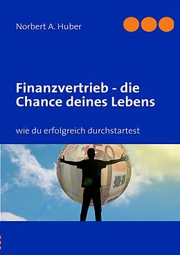 E-Book (epub) Finanzvertrieb - die Chance deines Lebens von Norbert A. Huber