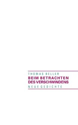 E-Book (epub) Beim Betrachten des Verschwindens von Thomas Beller
