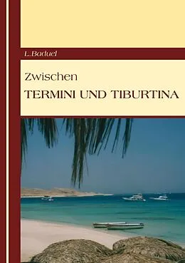 E-Book (epub) Zwischen Termini und Tiburtina von L. Baduel