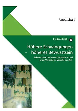 E-Book (epub) Höhere Schwingungen - höheres Bewusstsein von Eva Lene Knoll
