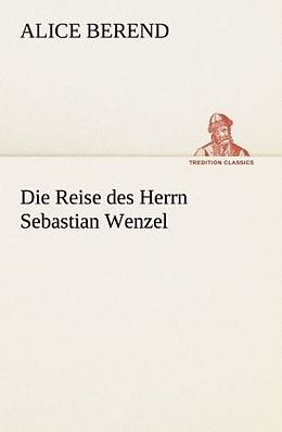 Kartonierter Einband Die Reise des Herrn Sebastian Wenzel von Alice Berend