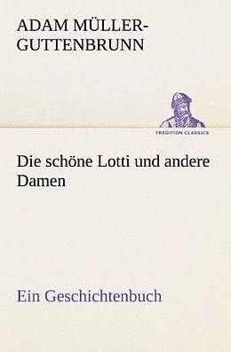 Kartonierter Einband Die schöne Lotti und andere Damen von Adam Müller-Guttenbrunn