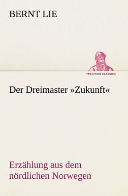 Kartonierter Einband Der Dreimaster »Zukunft« von Bernt Lie