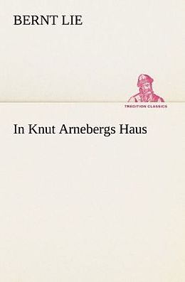 Kartonierter Einband In Knut Arnebergs Haus von Bernt Lie