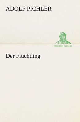 Kartonierter Einband Der Flüchtling von Adolf Pichler