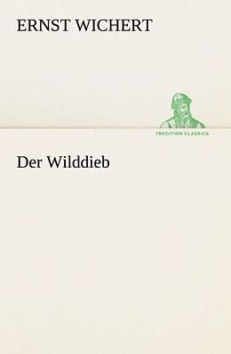 Kartonierter Einband Der Wilddieb von Ernst Wichert