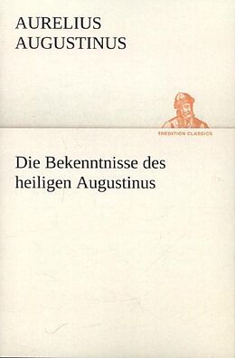 Kartonierter Einband Die Bekenntnisse des heiligen Augustinus von Aurelius Augustinus