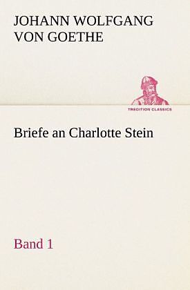 Briefe an Charlotte Stein, Bd. 1