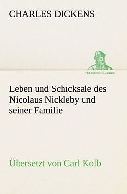 Kartonierter Einband Leben und Schicksale des Nicolaus Nickleby und seiner Familie. Übersetzt von Carl Kolb von Charles Dickens