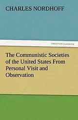 Kartonierter Einband The Communistic Societies of the United States From Personal Visit and Observation von Charles Nordhoff