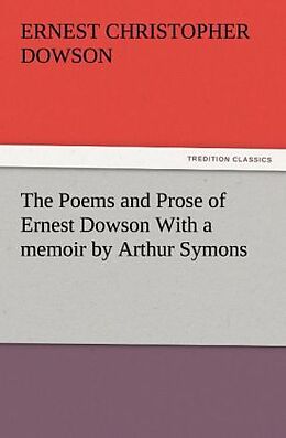 Couverture cartonnée The Poems and Prose of Ernest Dowson With a memoir by Arthur Symons de Ernest Christopher Dowson