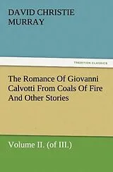 Kartonierter Einband (Kt) The Romance Of Giovanni Calvotti From Coals Of Fire And Other Stories von David Christie Murray
