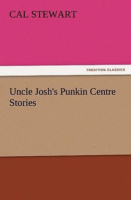 Kartonierter Einband Uncle Josh's Punkin Centre Stories von Cal Stewart