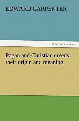 Kartonierter Einband Pagan and Christian creeds: their origin and meaning von Edward Carpenter