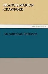 Kartonierter Einband An American Politician von Francis Marion Crawford
