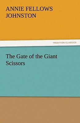 Couverture cartonnée The Gate of the Giant Scissors de Annie Fellows Johnston
