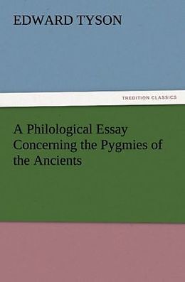 Couverture cartonnée A Philological Essay Concerning the Pygmies of the Ancients de Edward Tyson