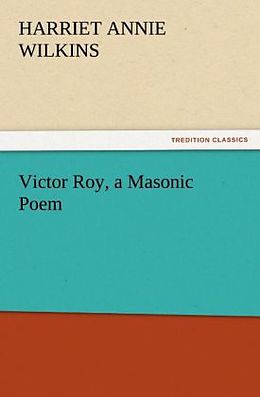 Couverture cartonnée Victor Roy, a Masonic Poem de Harriet Annie Wilkins
