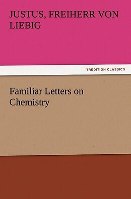 Couverture cartonnée Familiar Letters on Chemistry de Freiherr von Justus Liebig