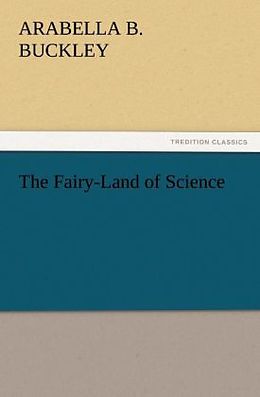 Kartonierter Einband The Fairy-Land of Science von Arabella B. Buckley