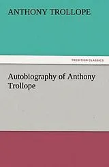 Kartonierter Einband Autobiography of Anthony Trollope von Anthony Trollope