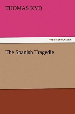 Kartonierter Einband The Spanish Tragedie von Thomas Kyd