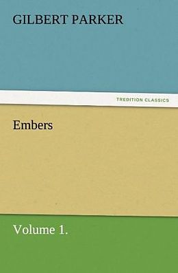 Kartonierter Einband Embers, Volume 1. von Gilbert Parker