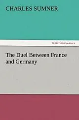 Kartonierter Einband (Kt) The Duel Between France and Germany von Charles Sumner