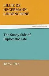Kartonierter Einband The Sunny Side of Diplomatic Life, 1875-1912 von L. De (Lillie De) Hegermann-Lindencrone