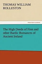 Kartonierter Einband The High Deeds of Finn and other Bardic Romances of Ancient Ireland von T. W. (Thomas William) Rolleston