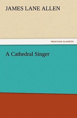Couverture cartonnée A Cathedral Singer de James Lane Allen