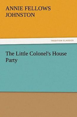 Couverture cartonnée The Little Colonel's House Party de Annie F. (Annie Fellows) Johnston